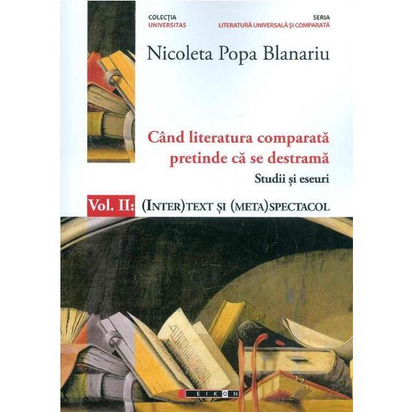 Cand literatura comparata pretinde ca se destrama Vol.2 - Nicoleta Popa Blanariu, editura Eikon