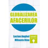 Globalizarea afacerilor - Lucian Anghel, Mihaela Dinu, editura Tritonic