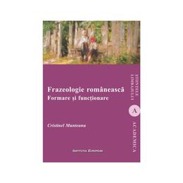 Frazeologie romaneasca. formare si functionare - cristinel munteanu, editura institutul european