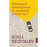 Capitanul Apostolescu si inamicul public Nr.1 - Horia Tecuceanu, editura Publisol