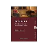 Ekphrasis. De La Discursul Critic La Experimentul Literar - Cristina Saracut, editura Institutul European