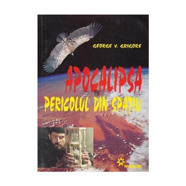 Apocalipsa. Pericolul din spatiu - George V. Grigore, editura Miracol