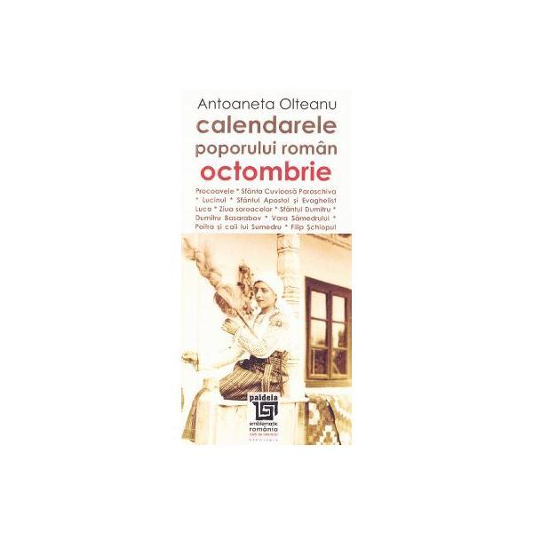 Calendarele poporului roman - octombrie - antoaneta olteanu l3, editura paideia