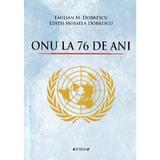 ONU la 76 de ani - Emilian M. Dobrescu, Edith Mihaela Dobrescu, editura Sitech