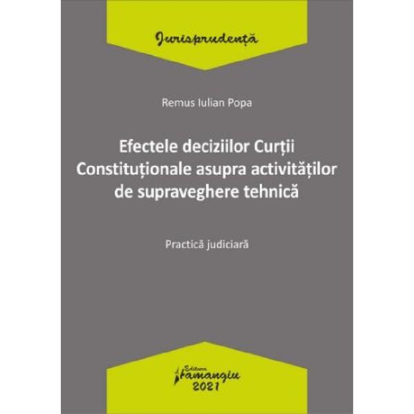 Efectele deciziilor Curtii Constitutionale asupra activitatilor de supraveghere tehnica - Remus Iulian Popa, editura Hamangiu