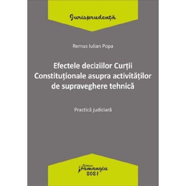 Efectele deciziilor curtii constitutionale asupra activitatilor de supraveghere tehnica - remus iulian popa, editura hamangiu