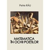 Matematica în ochii poeților - autor Petre Rau, editura InfoRapArt