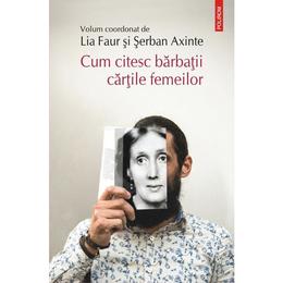 Cum citesc barbatii cartile femeilor - lia faur, serban axinte, editura polirom