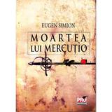 Moartea lui Mercutio - Eugen Simion, editura Pro Universitaria