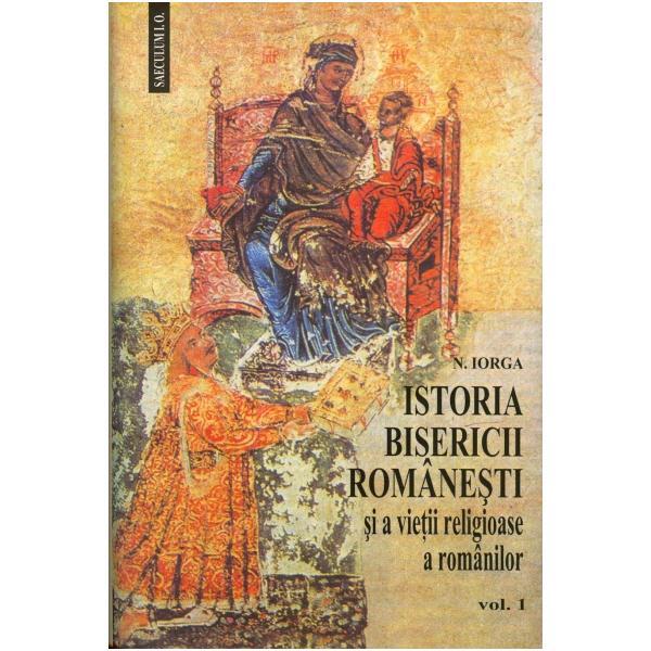 Istoria Bisericii Romanesti 1+2 - N. Iorga, editura Saeculum I.o.