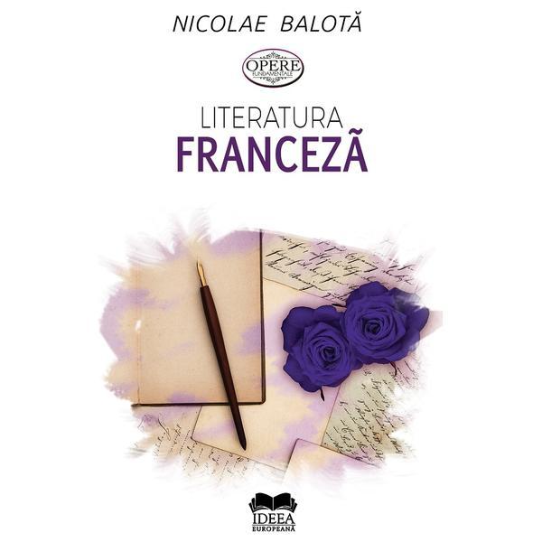 Literatura franceza. De la Villon la zilele noastre - Nicolae Balota, editura Ideea Europeana