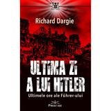 Ultima zi a lui Hitler - Richard Dargie, editura Prestige