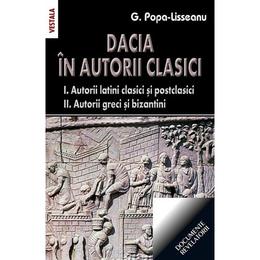 Dacia in autorii clasici - g. popa-lisseanu, editura vestala
