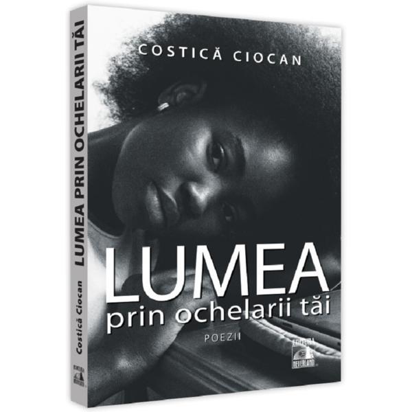 Lumea prin ochelarii tai - costica ciocan, editura neverland