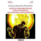 Critica fundamentelor etico-filosofice ale national-socialismului - Antoniu Alexandru Flandorfer, editura Eikon