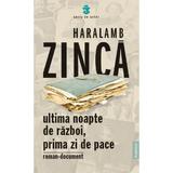 Ultima noapte de razboi, prima zi de pace - Haralamb Zinca