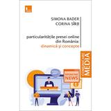 Particularitatile presei online din Romania. Dinamica si concepte - Simona Bader, Corina Sirb, editura Tritonic