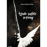 Unde suflete se frang - Denisa Maria Tilea, editura Letras