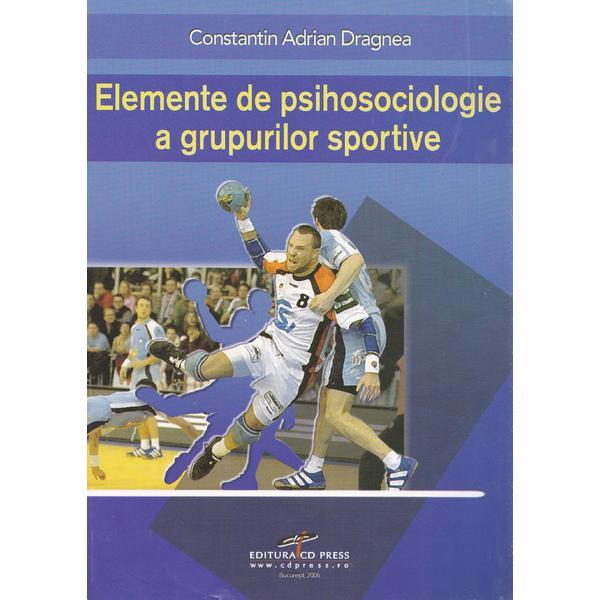 Elemente de psihosociologie a grupurilor sportive - Constatin Adrian Dragnea, editura Cd Press