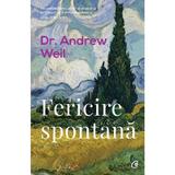 Fericire spontana - Dr. Andrew Weil, editura Curtea Veche