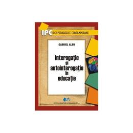 Interogatie si autointerogatie in educatie - Gabriel Albu, editura Didactica Si Pedagogica