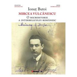 Mircea vulcanescu. o microistorie a interbelicului romanesc - ionut butoi, editura eikon