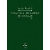 Didactica literaturii. Reorientari - Alina Pamfil, editura Grupul Editorial Art