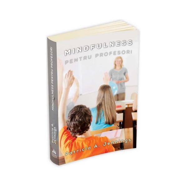 Mindfulness pentru profesori - patricia a. jennings, editura herald