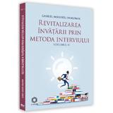 Revitalizarea invatarii prin metoda interviului Vol.2 - Gabriel Mugurel Dragomir, editura Pro Universitaria