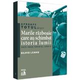 Aproape totul despre... Marile razboaie care au schimbat istoria lumii - Silviu Leahu, editura Neverland