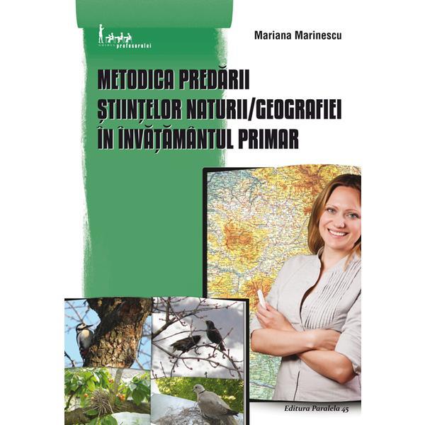Metodica predarii stiintelor naturii, geografiei in invatamantul primar - mariana marinescu, editura paralela 45