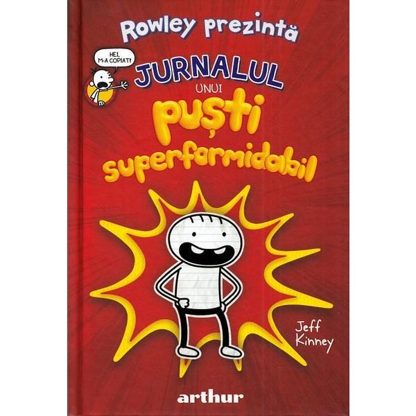 Rowley prezinta. vol.1: jurnalul unui pusti superformidabil - jeff kinney, editura grupul editorial art