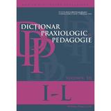 Dictionar praxiologic de pedagogie vol.3: I- L - Musata-Dacia Bocos, editura Paralela 45