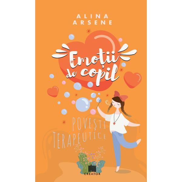 Emotii de copil. Povesti terapeutice - Alina Arsene, editura Creator