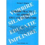 Vorbire practica - Silabisire, educatie si implinire - George V. Grigore, editura Proxima