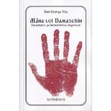 Mana lui Damaschin. Calendarul pe incheieturile degetelor - Dan-George Uza, editura Astromix