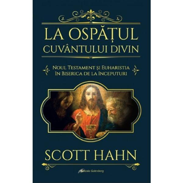 La ospatul Cuvantului divin - Scott Hahn, editura Galaxia Gutenberg