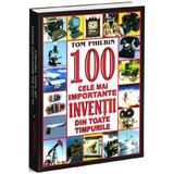100 cele mai importante inventii din toate tipurile - Tom Philbin, editura Orizonturi