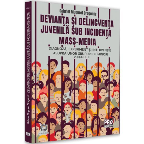 Devianta si delincventa juvenila sub incidenta mass-media Vol.2 - Gabriel Mugurel Dragomir, editura Pro Universitaria