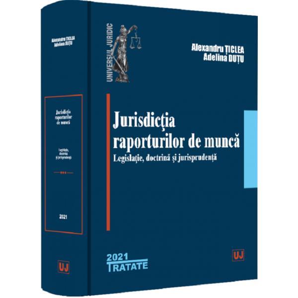 Jurisdictia raporturilor de munca - Alexandru Ticlea, Adelina Dutu, editura Universul Juridic