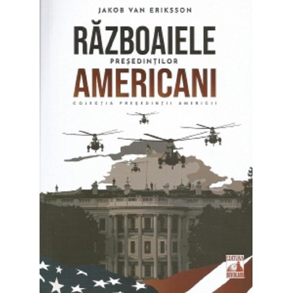 Razboaiele presedintilor americani - Jakob van Eriksson, editura Neverland