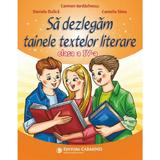 Sa dezlegam tainele textelor literare - Clasa 4 - Carmen Iordachescu, Daniela Dulica, Camelia Sima, editura Carminis