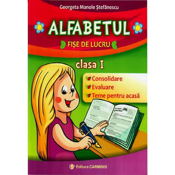 Alfabetul. Fise de lucru - Clasa 1 - Georgeta Manole Stefanescu, editura Carminis