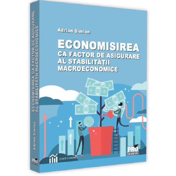 Economisirea ca factor de asigurare al stabilitatii macroeconomice - Adrian Simion, editura Pro Universitaria