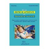 De la centre de activitate la educatie de calitate - Viorica Preda, Smaranda Maria Cioflica, editura Tehno-art