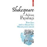 Totu-i bine cand se sfarseste bine. Masura pentru masura - Adrian Papahagi, editura Polirom