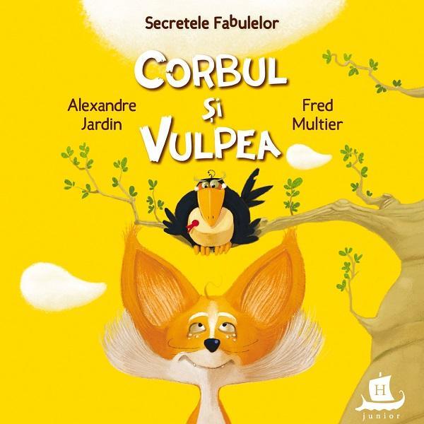 Secretele fabulelor: corbul si vulpea - Alexandre Jardin, Fred Multier