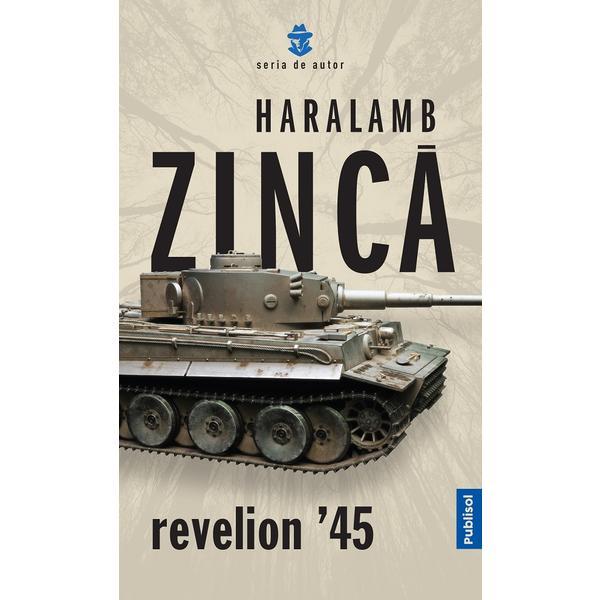 Revelion '45 - Haralamb Zinca, editura Publisol
