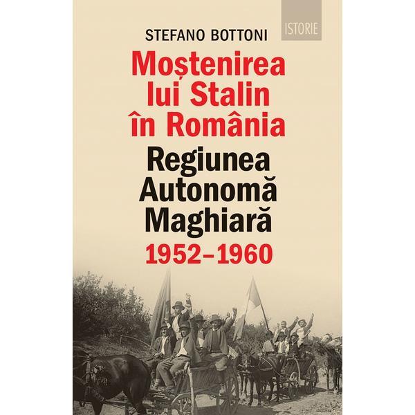 Mostenirea lui Stalin - Stefano Bottoni, editura Humanitas