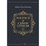 Politica si canon literar Vol.1 - Adrian Dinu Rachieru, editura Eikon